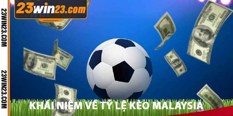 khai niem ve ty le keo malaysiaa khái niệm về tỷ lệ kèo malaysia